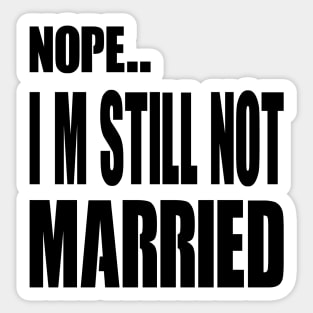 Nope IM Still Not Married Sticker